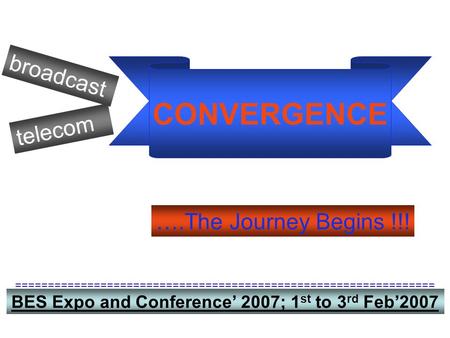 CONVERGENCE broadcast telecom ….The Journey Begins !!!