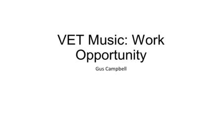 VET Music: Work Opportunity Gus Campbell. Trends and emerging technologies in the music industry introduction As technology gets better and better in.