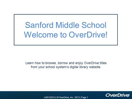 V.2010 | © OverDrive, Inc. 2010 | Page 1 v.11012010 | © OverDrive, Inc. 2010 | Page 1v.09132013 | © OverDrive, Inc. 2013 | Page 1 Learn how to browse,