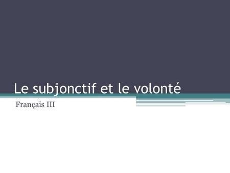 Le subjonctif et le volonté