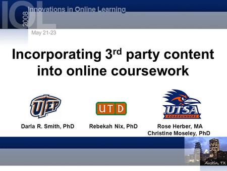 Incorporating 3 rd party content into online coursework Darla R. Smith, PhDRebekah Nix, PhDRose Herber, MA Christine Moseley, PhD.