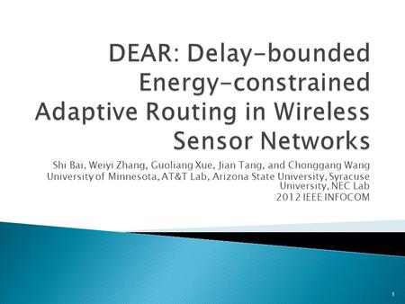 Shi Bai, Weiyi Zhang, Guoliang Xue, Jian Tang, and Chonggang Wang University of Minnesota, AT&T Lab, Arizona State University, Syracuse University, NEC.