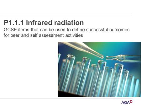 P1.1.1 Infrared radiation GCSE items that can be used to define successful outcomes for peer and self assessment activities.