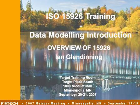 OVERVIEW OF 15926 Ian Glendinning Target Training Room Target Plaza South 1000 Nicollet Mall Minneapolis, MN September 20-21, 2007 ISO 15926 Training -