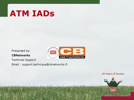 ATM IADs Presented by: CBNetworks Technical Support