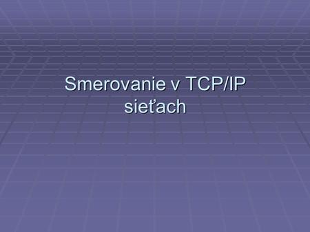 Smerovanie v TCP/IP sieťach. Meno počítača, workgroup, domian Win. domain nie je DNS názov!! Úplne iná služba!