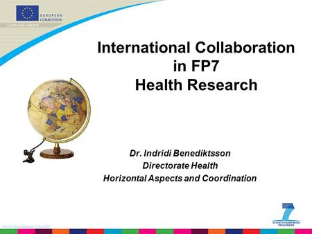 Indridi Benediktsson June 2007 International Collaboration in FP7 Health Research Dr. Indridi Benediktsson Directorate Health Horizontal Aspects and Coordination.