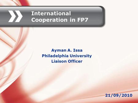 International Cooperation in FP7 Ayman A. Issa Philadelphia University Liaison Officer 21/09/2010.