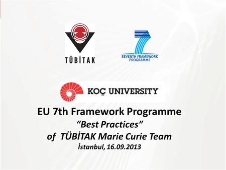 TÜBİTAK EU 7th Framework Programme “Best Practices” of TÜBİTAK Marie Curie Team İstanbul, 16.09.2013.