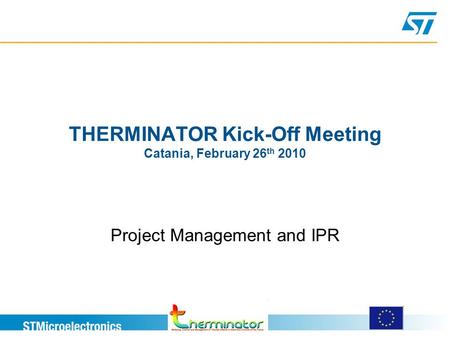 THERMINATOR Kick-Off Meeting Catania, February 26 th 2010 Project Management and IPR.