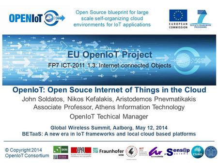 - © Copyright 2014 OpenIoT Consortium EU OpenIoT Project FP7 ICT-2011 1.3: Internet-connected Objects Open Source blueprint for large scale self-organizing.