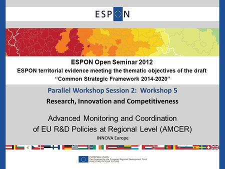 Parallel Workshop Session 2: Workshop 5 Research, Innovation and Competitiveness Advanced Monitoring and Coordination of EU R&D Policies at Regional Level.