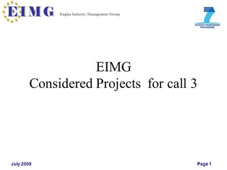 Engine Industry Management Group July 2009Page 1 EIMG Considered Projects for call 3.