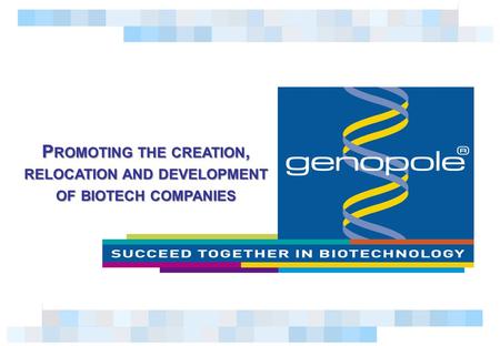 1 P ROMOTING THE CREATION, RELOCATION AND DEVELOPMENT OF BIOTECH COMPANIES.