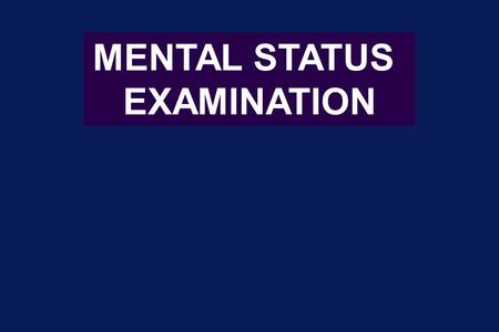 MENTAL STATUS EXAMINATION.