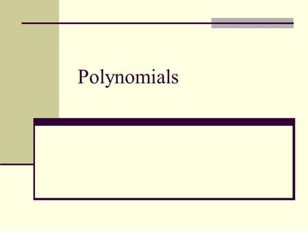 Polynomials. A polynomial is a monomial or a sum of monomials. Binomial: sum of two monomials Trinomial: sum of three monomials.