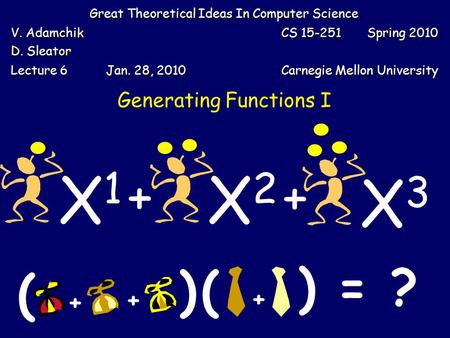 Generating Functions I Great Theoretical Ideas In Computer Science V. Adamchik D. Sleator CS 15-251 Spring 2010 Lecture 6 Jan. 28, 2010 Carnegie Mellon.