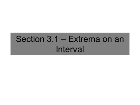 Section 3.1 – Extrema on an Interval. Maximum Popcorn Challenge You wanted to make an open-topped box out of a rectangular sheet of paper 8.5 in. by 11.