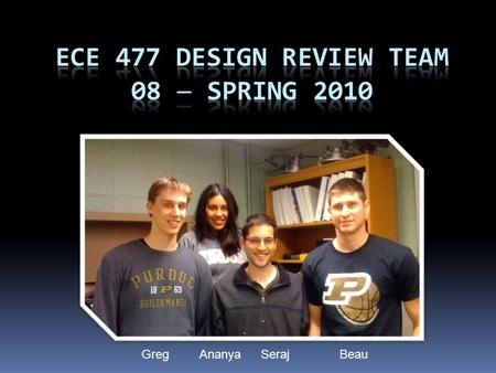 Greg Beau SerajAnanya. Outline  Project overview  Project-specific success criteria  Block diagram  Component selection rationale  Packaging design.