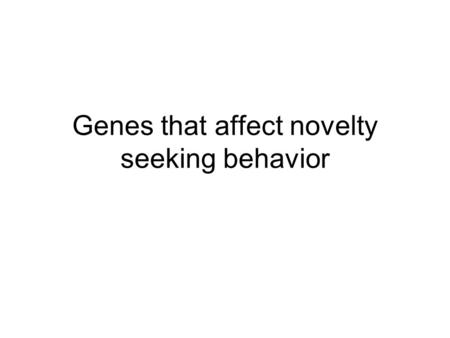 Genes that affect novelty seeking behavior