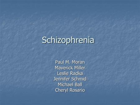 Schizophrenia Paul M. Moran Maverick Miller Leslie Radka