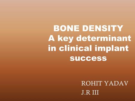 BONE DENSITY A key determinant in clinical implant success