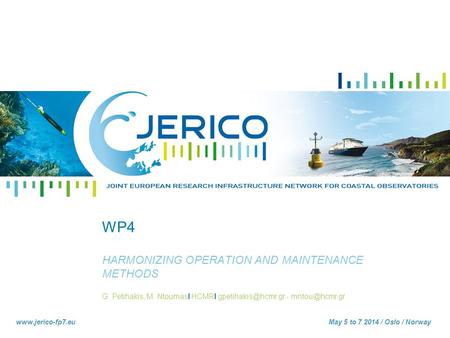 G. Petihakis, M. NtoumasI HCMRI -  5 to 7 2014 / Oslo / Norway WP4 HARMONIZING OPERATION AND MAINTENANCE.