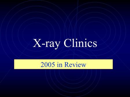 X-ray Clinics 2005 in Review. 2005 ICDD CLINICS X-ray Fluorescence Spectrometry Clinic Practical XRF, May 2-6, 2005 X-ray Powder Diffraction Clinic Session.