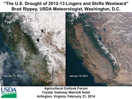 Agricultural Outlook Forum Crystal Gateway Marriott Hotel Arlington, Virginia, February 21, 2014 “The U.S. Drought of 2012-13 Lingers and Shifts Westward”