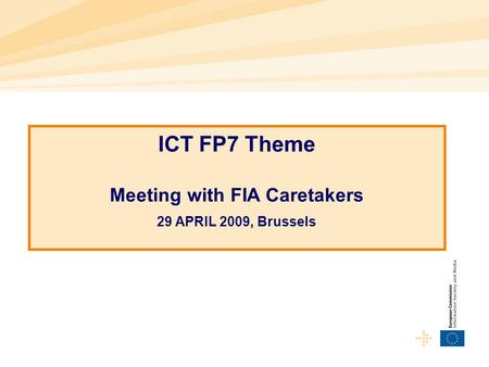 ICT FP7 Theme Meeting with FIA Caretakers 29 APRIL 2009, Brussels.