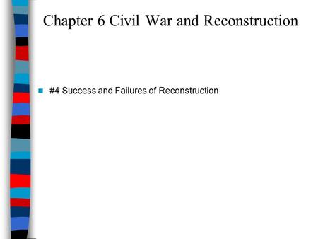 Chapter 6 Civil War and Reconstruction