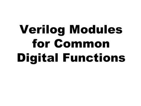 Verilog Modules for Common Digital Functions