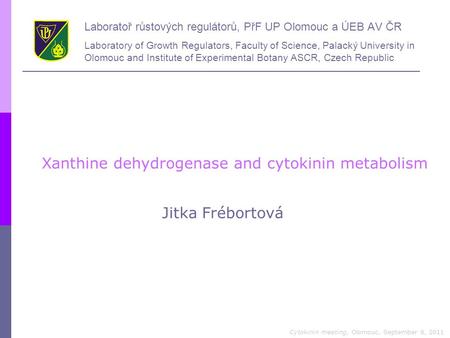 Laboratoř růstových regulátorů, PřF UP Olomouc a ÚEB AV ČR Laboratory of Growth Regulators, Faculty of Science, Palacký University in Olomouc and Institute.