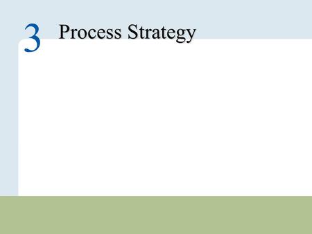 3 – 1 Copyright © 2010 Pearson Education, Inc. Publishing as Prentice Hall. Process Strategy 3.