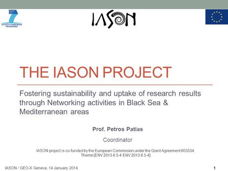 THE IASON PROJECT Fostering sustainability and uptake of research results through Networking activities in Black Sea & Mediterranean areas Prof. Petros.