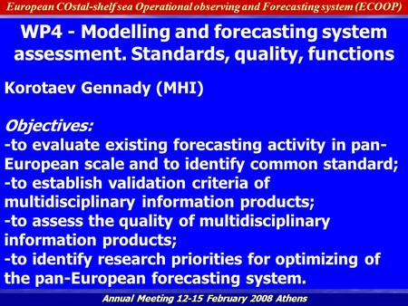 European COstal-shelf sea Operational observing and Forecasting system (ECOOP) Annual Meeting 12-15 February 2008 Athens WP4 - Modelling and forecasting.