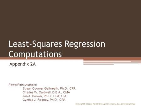 PowerPoint Authors: Susan Coomer Galbreath, Ph.D., CPA Charles W. Caldwell, D.B.A., CMA Jon A. Booker, Ph.D., CPA, CIA Cynthia J. Rooney, Ph.D., CPA Copyright.