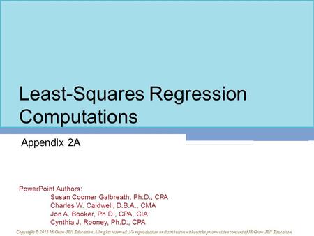 PowerPoint Authors: Susan Coomer Galbreath, Ph.D., CPA Charles W. Caldwell, D.B.A., CMA Jon A. Booker, Ph.D., CPA, CIA Cynthia J. Rooney, Ph.D., CPA Copyright.