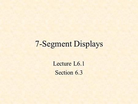 7-Segment Displays Lecture L6.1 Section 6.3. Turning on an LED.