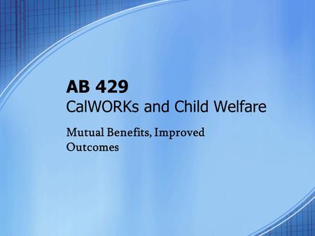 AB 429 CalWORKs and Child Welfare