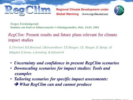 Norwegian Meteorological Institute met.no Regional Climate Development under Global Warming (www.regclim.met.no) Norges Forskningsråd: Seminar om bruk.