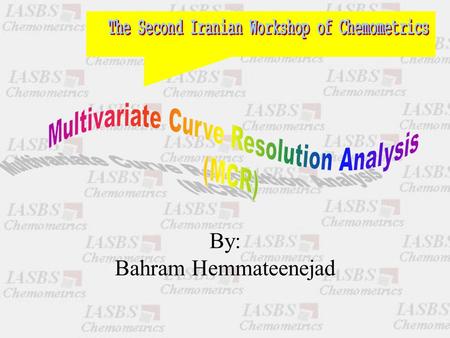 By: Bahram Hemmateenejad. Complexity in Chemical Systems Unknown Components Unknown Numbers Unknown Amounts.