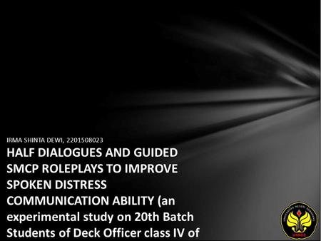 IRMA SHINTA DEWI, 2201508023 HALF DIALOGUES AND GUIDED SMCP ROLEPLAYS TO IMPROVE SPOKEN DISTRESS COMMUNICATION ABILITY (an experimental study on 20th Batch.