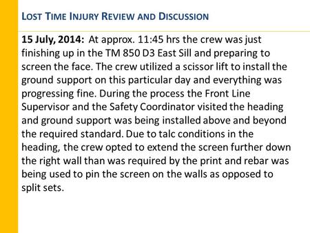 L OST T IME I NJURY R EVIEW AND D ISCUSSION 15 July, 2014: At approx. 11:45 hrs the crew was just finishing up in the TM 850 D3 East Sill and preparing.