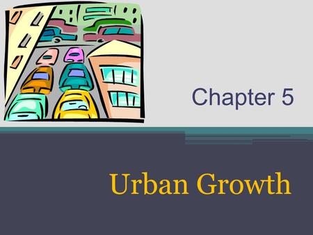 Chapter 5 Urban Growth. Purpose This chapter explores the determinants of growth in urban income and employment.