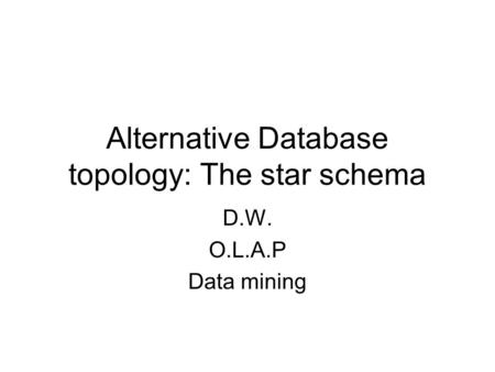 Alternative Database topology: The star schema