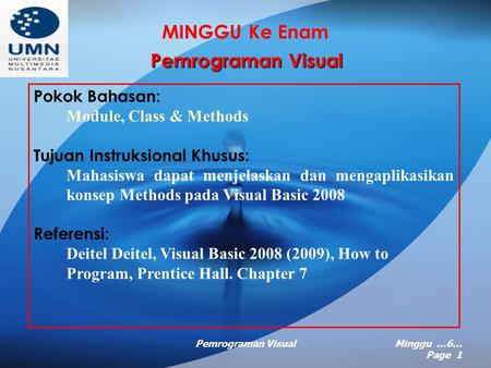 Pemrograman VisualMinggu …6… Page 1 MINGGU Ke Enam Pemrograman Visual Pokok Bahasan: Module, Class & Methods Tujuan Instruksional Khusus: Mahasiswa dapat.