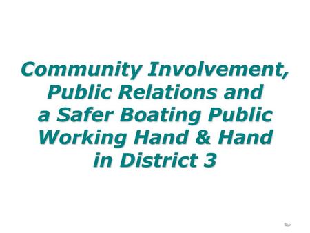 Community Involvement, Public Relations and a Safer Boating Public Working Hand & Hand in District 3.