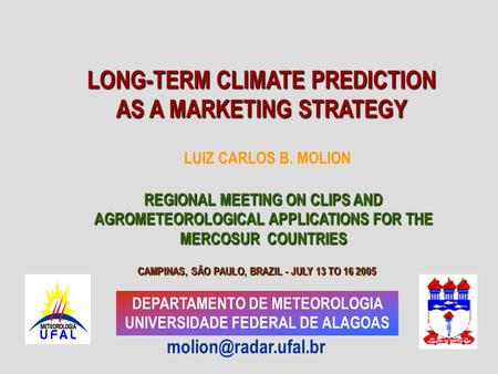 DEPARTAMENTO DE METEOROLOGIA UNIVERSIDADE FEDERAL DE ALAGOAS REGIONAL MEETING ON CLIPS AND AGROMETEOROLOGICAL APPLICATIONS FOR THE.