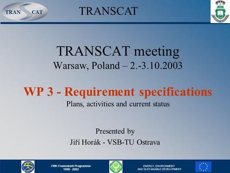 TRANCAT Fifth Framework Programme 1998 - 2002 ENERGY, ENVIRONMENT AND SUSTAINABLE DEVELOPMENT TRANSCAT meeting Warsaw, Poland – 2.-3.10.2003 WP 3 - Requirement.